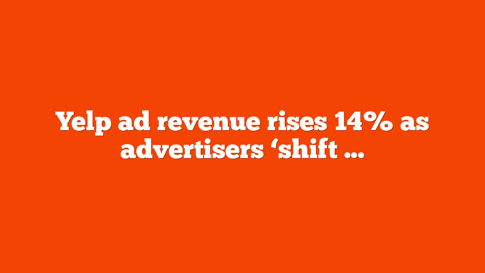 Yelp ad revenue rises 14 as advertisers shift towards performance marketing 